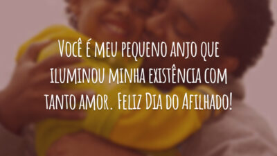 Você é meu pequeno anjo que iluminou minha existência com tanto amor. Feliz Dia do Afilhado!