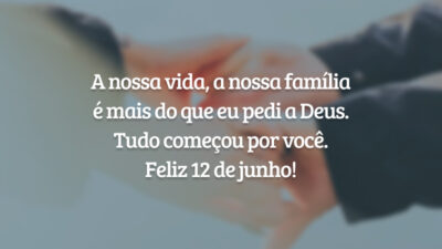 A nossa vida, a nossa família é mais do que eu pedi a Deus. Tudo começou por você. Feliz 12 de junho!