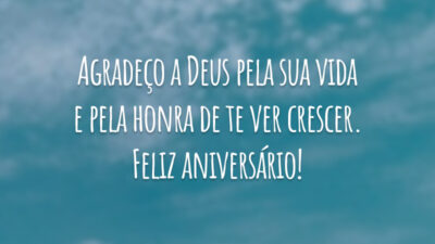 Agradeço a Deus pela sua vida e pela honra de te ver crescer. Feliz aniversário!