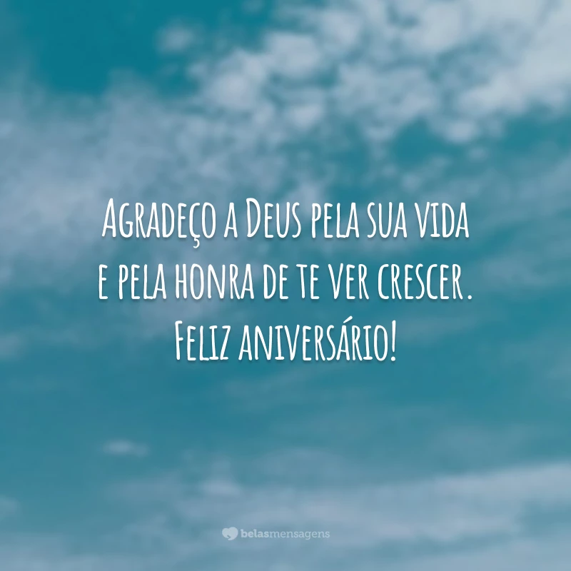 Agradeço a Deus pela sua vida e pela honra de te ver crescer. Feliz aniversário!