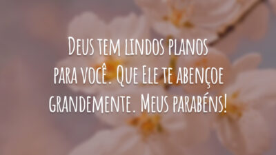 Deus tem lindos planos para você. Que Ele te abençoe grandemente. Meus parabéns!