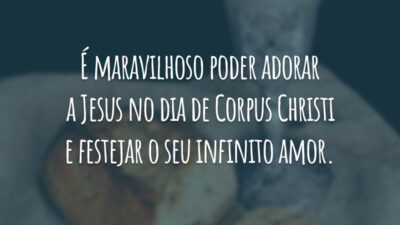 É maravilhoso poder adorar a Jesus no dia de Corpus Christi e festejar o seu infinito amor.