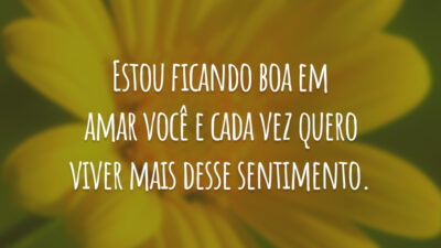 Estou ficando boa em amar você e cada vez quero viver mais desse sentimento.