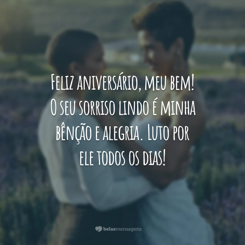 Feliz aniversário, meu bem! O seu sorriso lindo é minha bênção e alegria. Luto por ele todos os dias!