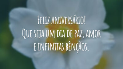 Feliz aniversário! Que seja um dia de paz, amor e infinitas bênçãos.