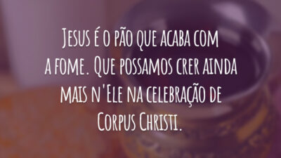 Jesus é o pão que acaba com a fome. Que possamos crer ainda mais n'Ele na celebração de Corpus Christi.