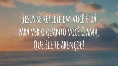 Jesus se reflete em você e dá para ver o quanto você O ama. Que Ele te abençoe!