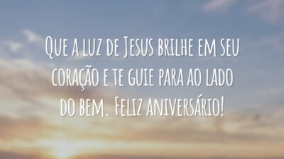 Que a luz de Jesus brilhe em seu coração e te guie para ao lado do bem. Feliz aniversário!