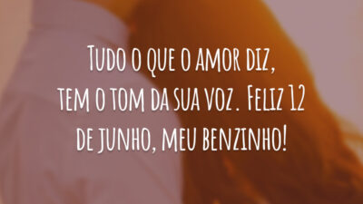 Tudo o que o amor diz, tem o tom da sua voz. Feliz 12 de junho, meu benzinho!
