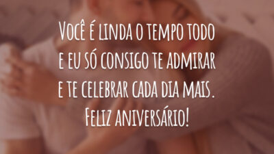 Você é linda o tempo todo e eu só consigo te admirar e te celebrar cada dia mais. Feliz aniversário!