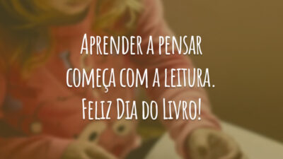 Aprender a pensar começa com a leitura. Feliz Dia do Livro!