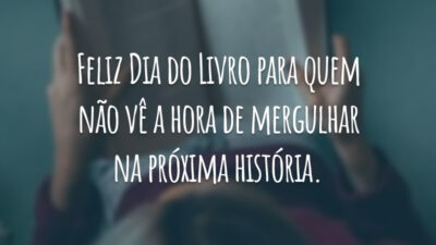 Feliz Dia do Livro para quem não vê a hora de mergulhar na próxima história.