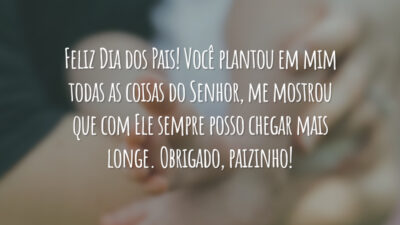 Feliz Dia dos Pais! Você plantou em mim todas as coisas do Senhor, me mostrou que com Ele sempre posso chegar mais longe. Obrigado, paizinho!