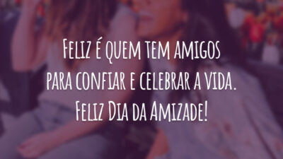 Feliz é quem tem amigos para confiar e celebrar a vida. Feliz Dia da Amizade!