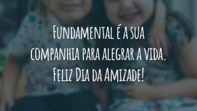 Fundamental é a sua companhia para alegrar a vida. Feliz Dia da Amizade!