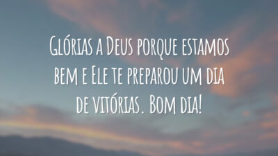 Glórias a Deus porque estamos bem e Ele te preparou um dia de vitórias. Bom dia!