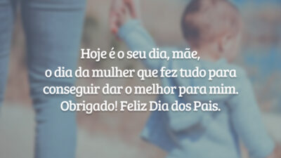 Hoje é o seu dia, mãe, o dia da mulher que fez tudo para conseguir dar o melhor para mim. Obrigado! Feliz Dia dos Pais.