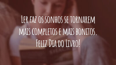 Ler faz os sonhos se tornarem mais completos e mais bonitos. Feliz Dia do Livro!