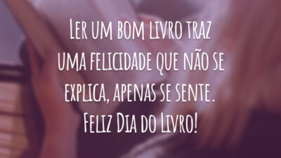 Ler um bom livro traz uma felicidade que não se explica, apenas se sente. Feliz Dia do Livro!