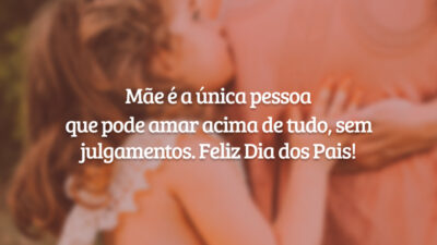 Mãe é a única pessoa que pode amar acima de tudo, sem julgamentos. Feliz Dia dos Pais!