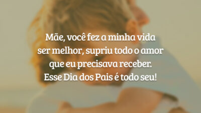 Mãe, você fez a minha vida ser melhor, supriu todo o amor que eu precisava receber. Esse Dia dos Pais é todo seu!