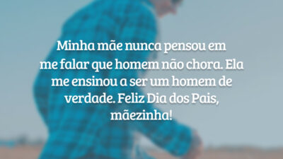 Minha mãe nunca pensou em me falar que homem não chora. Ela me ensinou a ser um homem de verdade. Feliz Dia dos Pais, mãezinha!