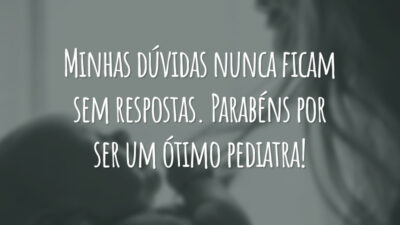 Minhas dúvidas nunca ficam sem respostas. Parabéns por ser um ótimo pediatra!