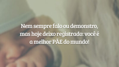 Nem sempre falo ou demonstro, mas hoje deixo registrado: você é a melhor PÃE do mundo!