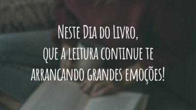 Neste Dia do Livro, que a leitura continue te arrancando grandes emoções!