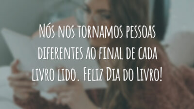 Nós nos tornamos pessoas diferentes ao final de cada livro lido. Feliz Dia do Livro!
