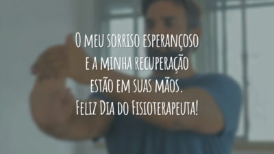 O meu sorriso esperançoso e a minha recuperação estão em suas mãos. Feliz Dia do Fisioterapeuta!