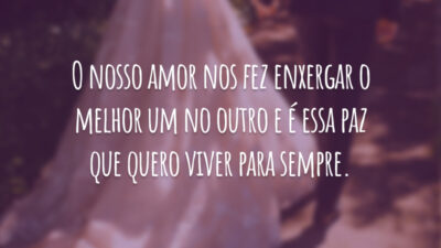 O nosso amor nos fez enxergar o melhor um no outro e é essa paz que quero viver para sempre.