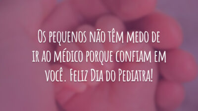 Os pequenos não têm medo de ir ao médico porque confiam em você. Feliz Dia do Pediatra!