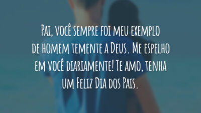 Pai, você sempre foi meu exemplo de homem temente a Deus. Me espelho em você diariamente! Te amo, tenha um Feliz Dia dos Pais.