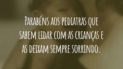 Parabéns aos pediatras que sabem lidar com as crianças e as deixam sempre sorrindo.
