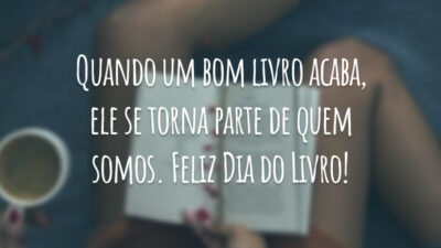 Quando um bom livro acaba, ele se torna parte de quem somos. Feliz Dia do Livro!