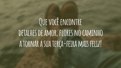Que você encontre detalhes de amor, flores no caminho a tornar a sua terça-feira mais feliz!