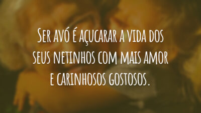 Ser avó é açucarar a vida dos seus netinhos com mais amor e carinhosos gostosos.