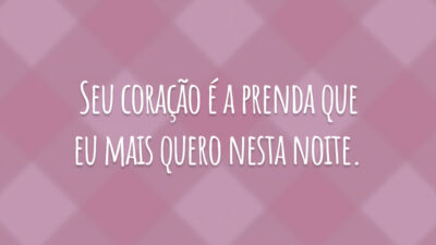 Seu coração é a prenda que eu mais quero nesta noite.