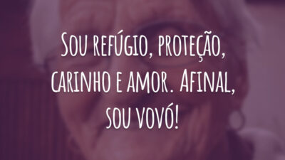 Sou refúgio, proteção, carinho e amor. Afinal, sou vovó!