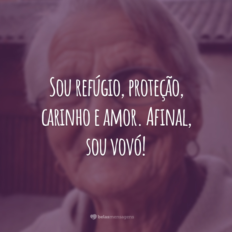 Sou refúgio, proteção, carinho e amor. Afinal, sou vovó!