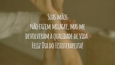 Suas mãos não fazem milagre, mas me devolveram a qualidade de vida. Feliz Dia do Fisioterapeuta!