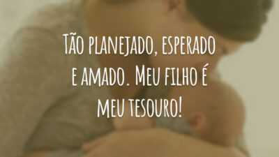 Tão planejado, esperado e amado. Meu filho é meu tesouro!