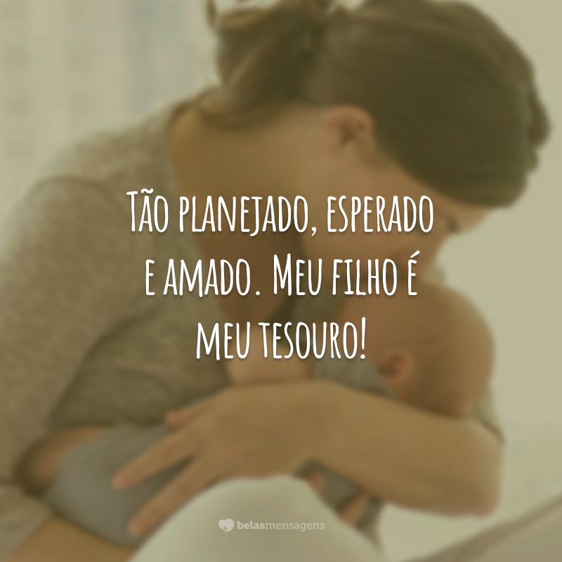 Tão planejado, esperado e amado. Meu filho é meu tesouro!