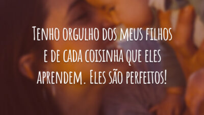 Tenho orgulho dos meus filhos e de cada coisinha que eles aprendem. Eles são perfeitos!