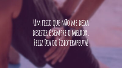 Um fisio que não me deixa desistir é sempre o melhor. Feliz Dia do Fisioterapeuta!