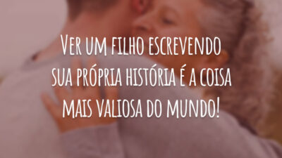 Ver um filho escrevendo sua própria história é a coisa mais valiosa do mundo!