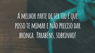 A melhor parte de ser tio é que posso te mimar e não preciso dar bronca. Parabéns, sobrinho!