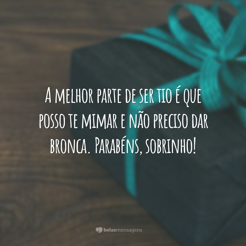 A melhor parte de ser tio é que posso te mimar e não preciso dar bronca. Parabéns, sobrinho!