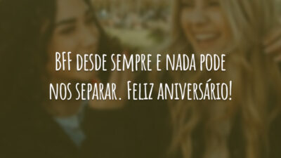 BFF desde sempre e nada pode nos separar. Feliz aniversário!